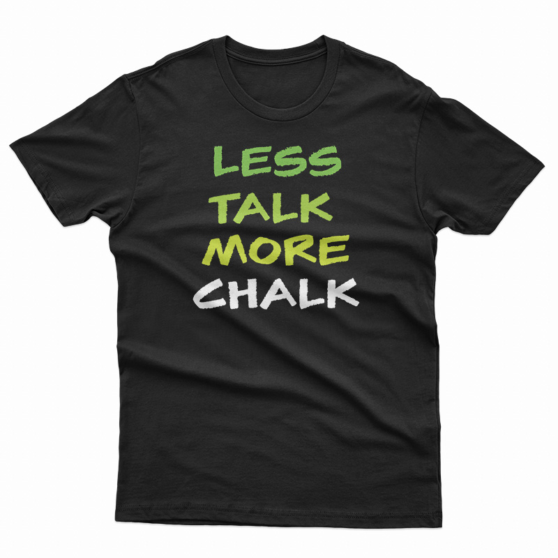 Less Talk More Chalk T-Shirt at TeesPopular - teespopular.com