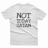 Not Today Satan T-Shirt