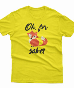 Oh For Fox Sake T-Shirt