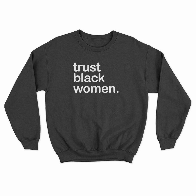 Hot Sale Trust Black Women Sweatshirt at TeesPopular - teespopular.com