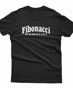 Fibonacci It's As Easy As 1, 1, 2, 3 T-Shirt