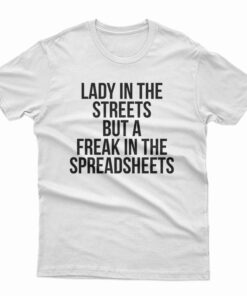 Lady In The Streets But A Freak In The Spreadsheets T-Shirt