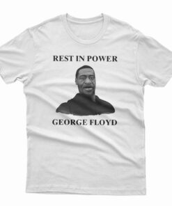 Rest In Power George Floyd T-Shirt