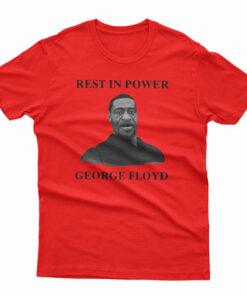 Rest In Power George Floyd T-Shirt