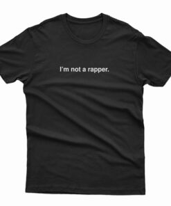 I'm Not A Rapper T-Shirt