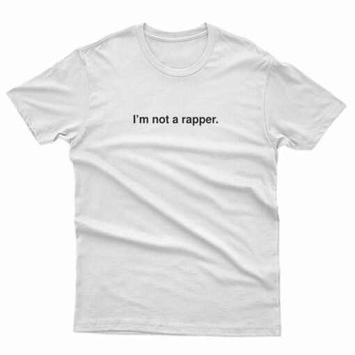 I'm Not A Rapper T-Shirt