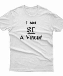 I’m So A Virgin T-Shirt