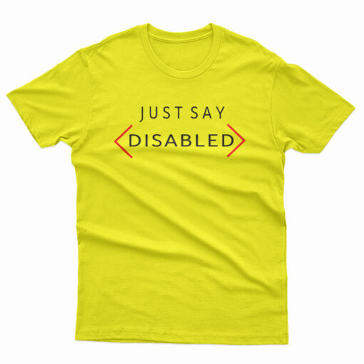 Just Say Disabled T-Shirt