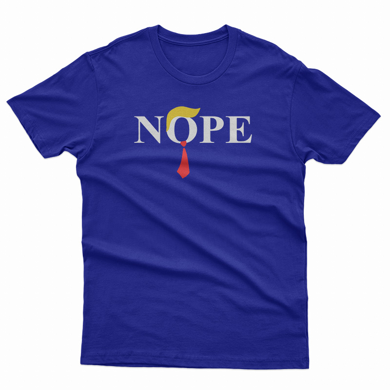 Get It Now Donald Trump Nope T-Shirt For UNISEX - teespopular.com