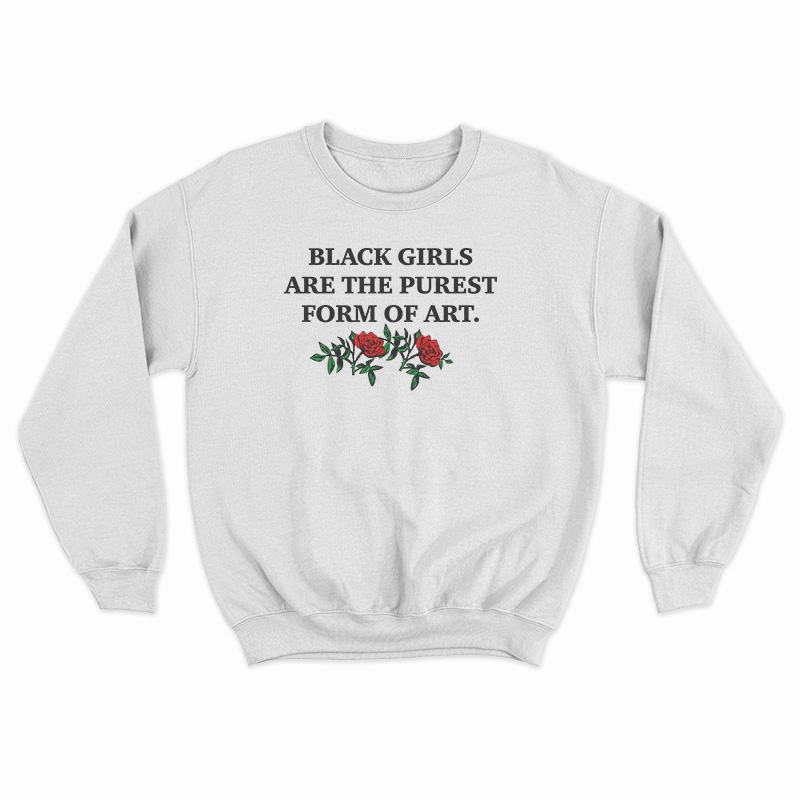 Black Girls Are The Purest Form of Art Sweatshirt - teespopular.com