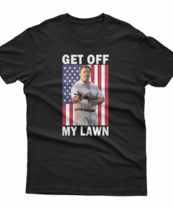 Get Off My Lawn T-Shirt