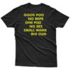 Good Poo No Wipe One Piss No Sex Small Wank Big Cum T-Shirt