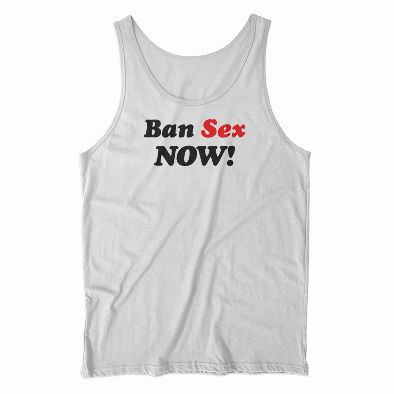 Ban Sex Now Black Tank Top For Unisex