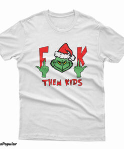 The Grinch Fuck Them Kids T-Shirt