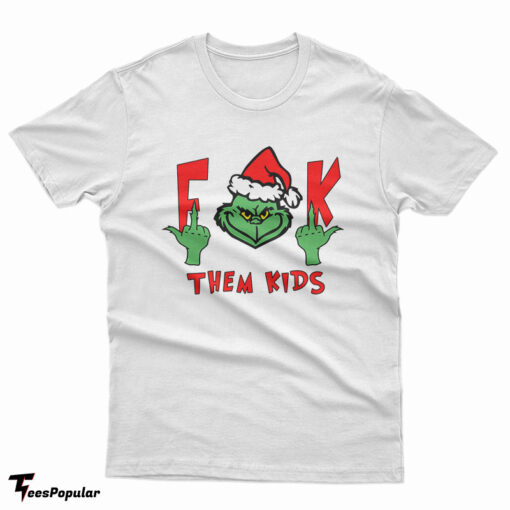 The Grinch Fuck Them Kids T-Shirt