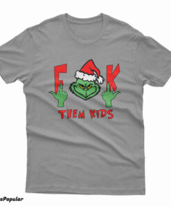 The Grinch Fuck Them Kids T-Shirt