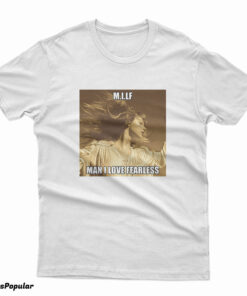 Taylor Swift MILF Man I Love Fearless T-Shirt