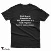 God Knew I Would Be Too Powerful If I Had Regular Bowel Movements T-Shirt