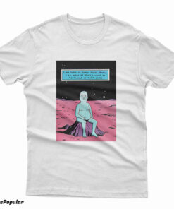 Bobby Hill Dr. Manhattan I Am Tired Of Earth T-Shirt