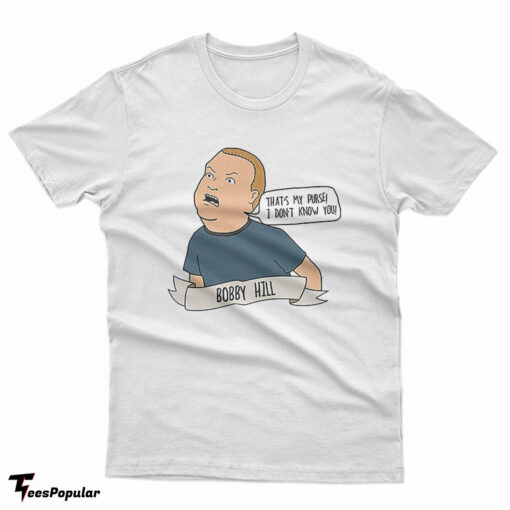 Bobby Hill That's My Purse! I Don't Know You T-Shirt