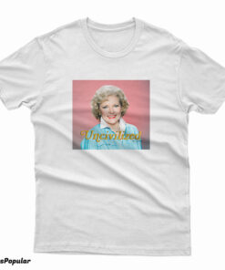 Uncivilized Betty White T-Shirt