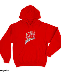 I Hate Myself And Want To Die Funny Hoodie