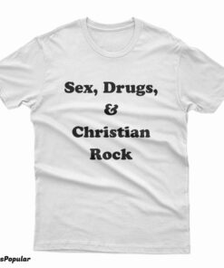 Sex Drugs And Christian Rock T-Shirt