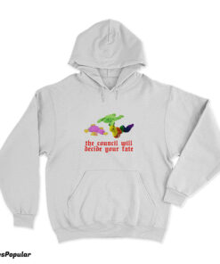 The Council Will Decide Your Fate Hoodie