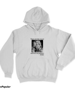 Dolly Parton Figure Out Who You Are And Do It On Purpose Hoodie