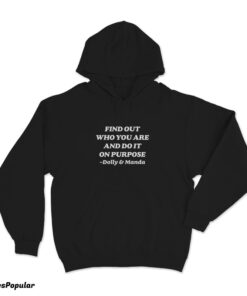 Find Out Who You Are And Do It On Purpose Dolly Parton Hoodie