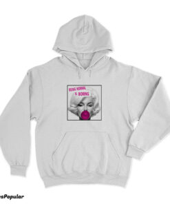 Marilyn Monroe Being Normal Is Boring Hoodie