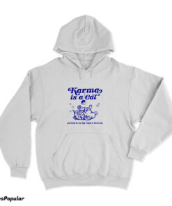 Karma Is A Cat Purring In My Lap ’Cause It Loves Me Hoodie