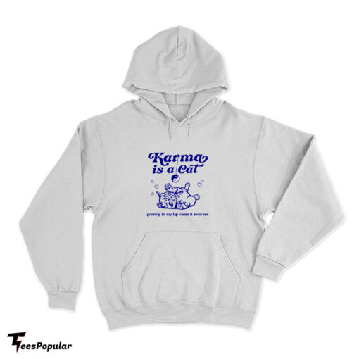 Karma Is A Cat Purring In My Lap ’Cause It Loves Me Hoodie