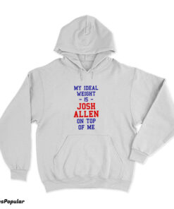 My Ideal Weight Is Josh Allen On Top Of Me Hoodie