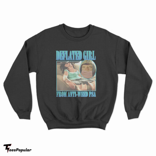 Deflated Girl From Anti-Weed PSA Sweatshirt