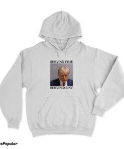 Donald Trump Mugshot Serving Time Serving Cunt Meme Hoodie