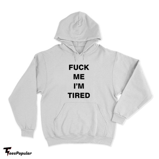 Fuck Me I'm Tired Hoodie