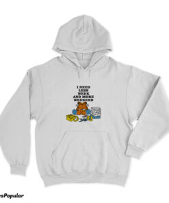 I Need Less Week and More Weekend Garfield Hoodie