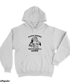 Santa Knows You've Been A Cunt Hoodie