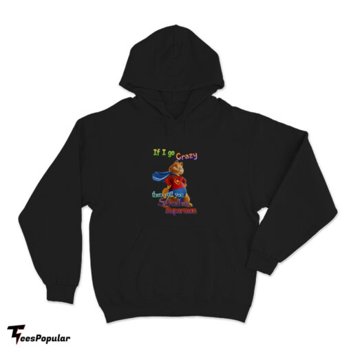 If I Go Crazy Then Will You Still Call Me Superman Garfield Hoodie