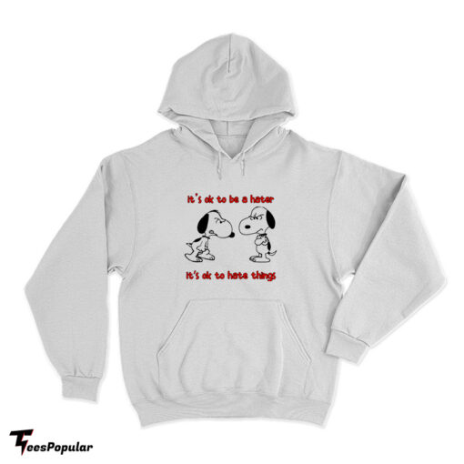 Snoopy It's Ok To Be A Hater It's Ok To Hate Things Hoodie