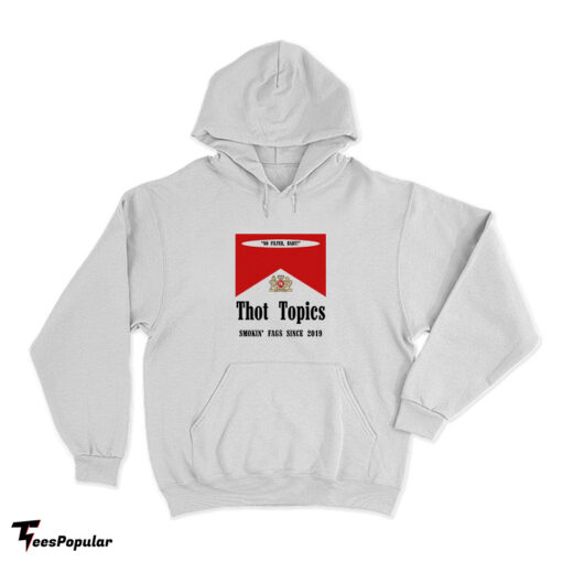 Thot Topics Smokin' Fags Since 2019 Hoodie