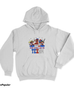 Bad Girls Go To Texas Hoodie