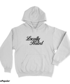 Locally Hated Hoodie