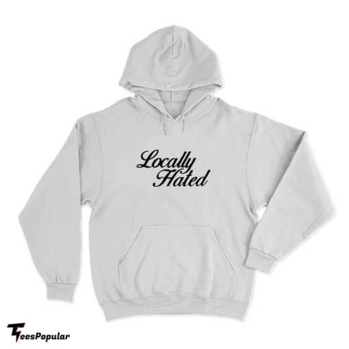 Locally Hated Hoodie