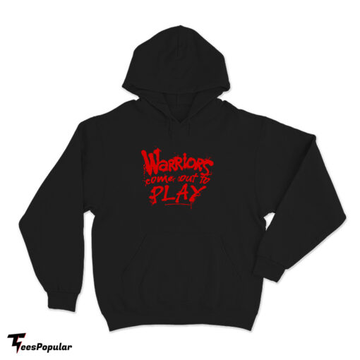 Warriors Come Out To Play Hoodie