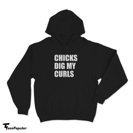 Chicks Dig My Curls Hoodie