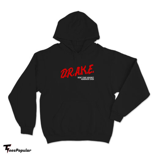 Drake Don't Rap Against Kendrick Ever Hoodie