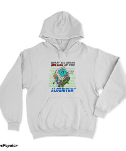 Help I'm Being Bullied By The Algorithm Bully Hoodie