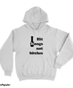 Hit Bongs Not Bitches Hoodie